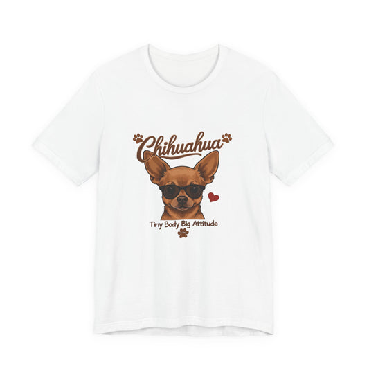 Chihuahua Sunglasses Tiny Body Big Attitude Tee | Dog Lover Shirt